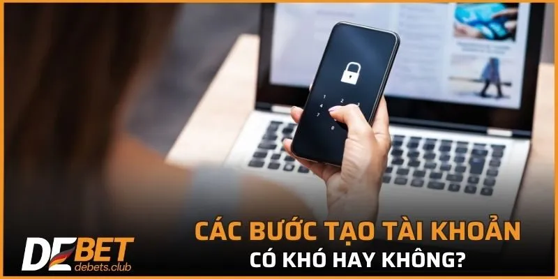 Các bước tạo tài khoản tại nhà cái này có khó hay không?