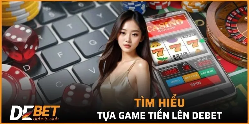 Các thông tin cơ bản về trò chơi tiến lên DEBET đầy hấp dẫn