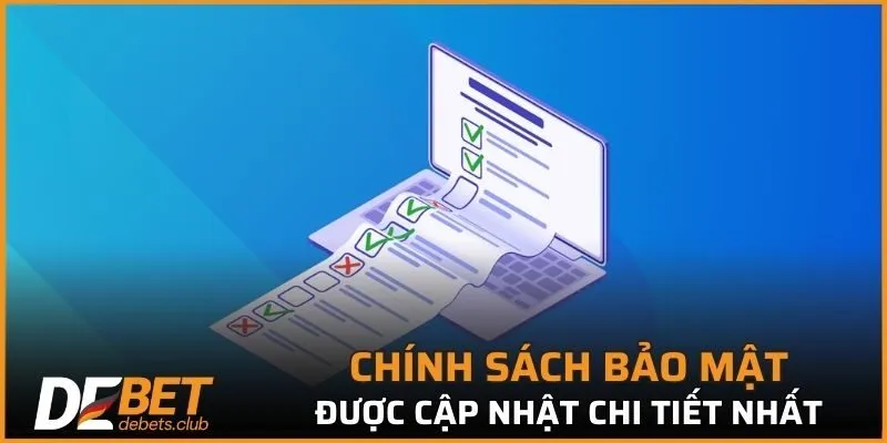 Chính sách bảo mật được cập nhật chi tiết nhất tại trang DEBET