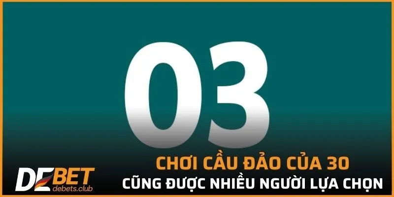 Chơi cầu đảo của 30 cũng được nhiều người lựa chọn