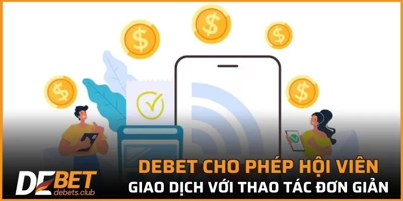 DEBET cho phép hội viên thực hiện giao dịch nhanh chóng