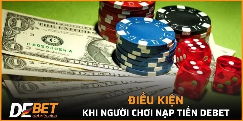 Điều kiện khi người chơi nạp tiền tại DEBET