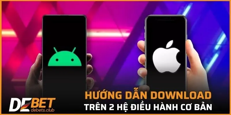 Hướng dẫn download nhanh chóng trên 2 hệ điều hành cơ bản