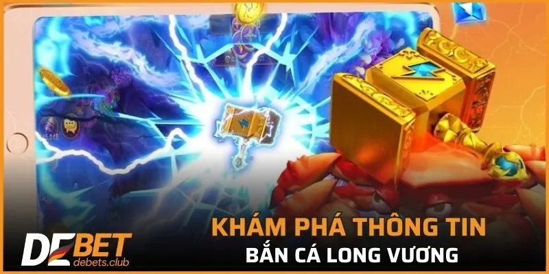 Khám phá chuyên sâu về bắn cá long vương