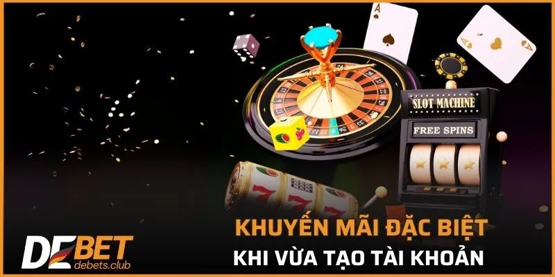 Khuyến mãi đặc biệt khi vừa tạo tài khoản