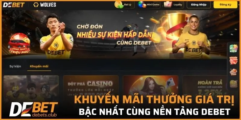 Khuyến mãi thưởng giá trị bậc nhất cùng nền tảng DEBET