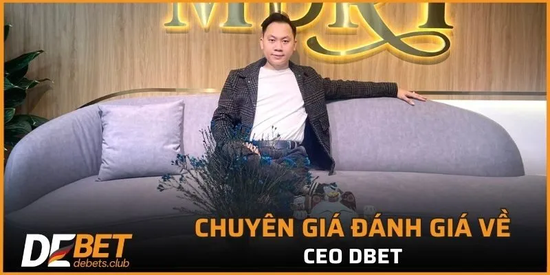 Những ưu điểm nổi trội khi chuyên gia nhắc tới CEO DEBET 