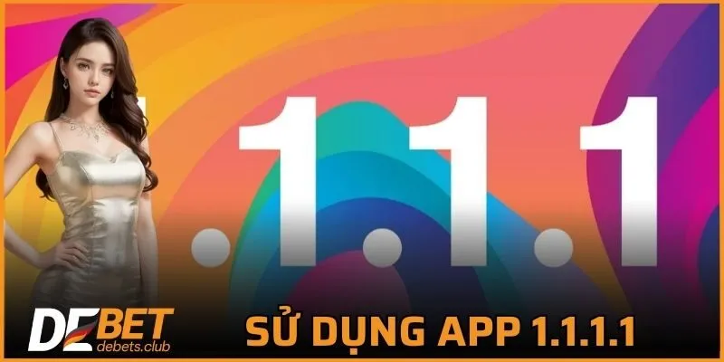 Sử Dụng App 1.1.1.1