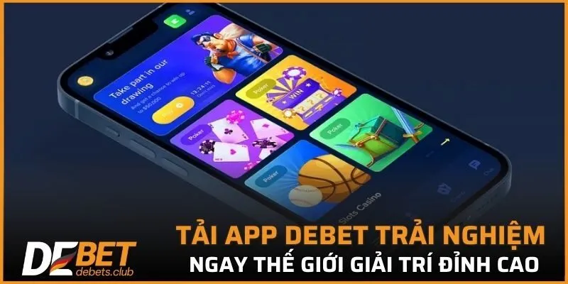 Tải app DEBET trải nghiệm ngay thế giới giải trí đỉnh cao