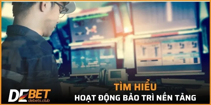 Tìm hiểu sơ lược về hoạt động bảo trì nền tảng