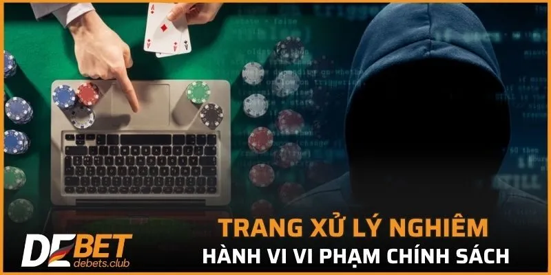 Trang xử lý nghiêm những hành vi vi phạm chính sách điều khoản