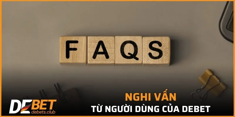 Vài nghi vấn quen thuộc từ người dùng của DEBET